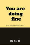 You are doing fine: A quiet reminder that growth isnt loud