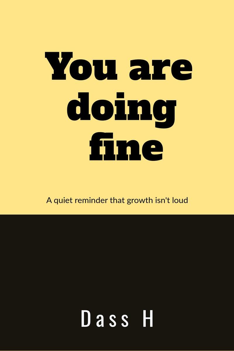 You are doing fine: A quiet reminder that growth isnt loud