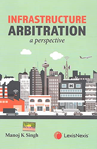 Infrastructure Arbitration  A Perspective (First Edition)
