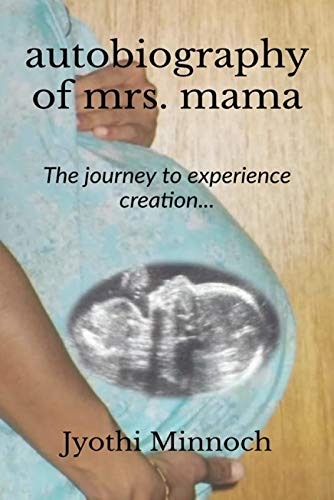 Autobiography Of Mrs. Mama: The Journey To Experience Creation...