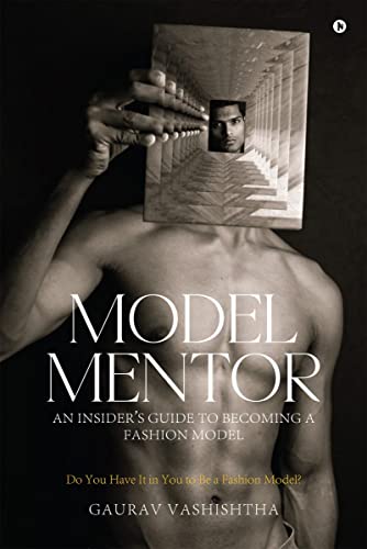 MODEL MENTOR : An Insiders Guide to Becoming a Fashion Model
