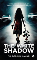 The White Shadow : A Crime Suspense Novel Of Sacrifice, Revenge And Survival