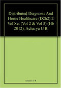 Distributed Diagnosis And Home Healthcare (D2h2) 2 Vol Set (Vol 2 & Vol 3) (Hb 2012), Acharya U R