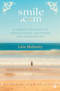 Smile dot com: A Timeless Playlist of Connections, Gratitude and Wanderlust Lula Mohanty