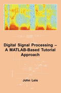 Digital Signal Processing: A MATLAB Based Tutorial Approach: 20 (Industrial Control, Computers & Communication S.)