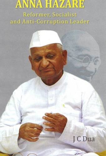 Anna Hazare: Reformer, Socialist And AntiCorruption Leader