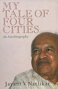 My Tale Of Four Cities : An Autobiography