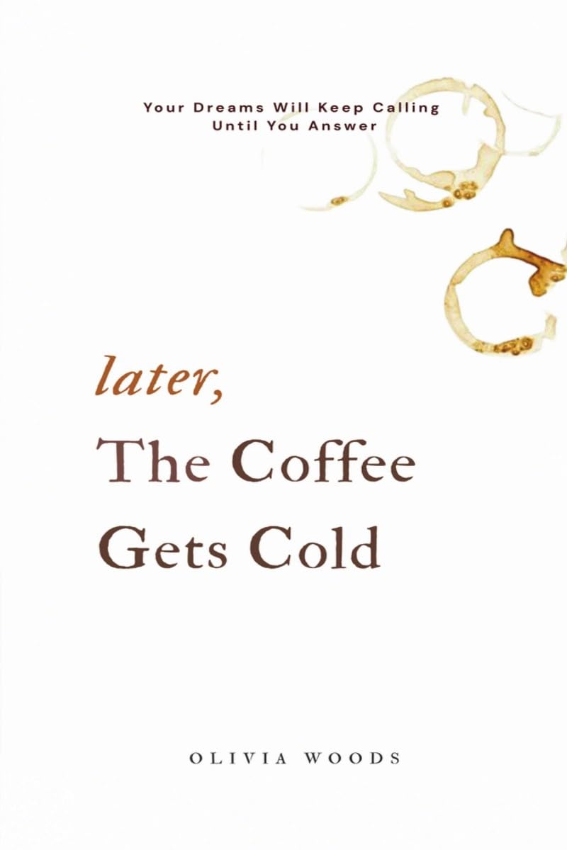 Later, the Coffee Gets Cold: Your Dreams Will Keep Calling Until You Answer