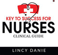 Key To Success For Nurses : Clinical Guide