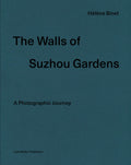 Hlne Binet: The Walls Of Suzhou Gardens: A Photographic Journey