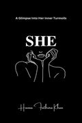 SHE: A Glimpse into Her Inner Turmoils