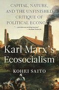 Karl Marxs ecosocialism: capitalism, nature, and the unfinished critique of political economy