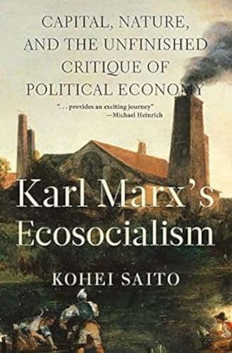 Karl Marxs ecosocialism: capitalism, nature, and the unfinished critique of political economy