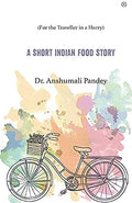 A Short Indian Food Story: (For the Traveller in a Hurry)