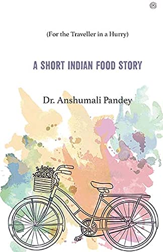 A Short Indian Food Story: (For the Traveller in a Hurry)