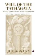 WILL OF THE TATHGATA: Mahayana origins of Christianity Volume I  Seven Anomalies