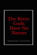 The River Gods Have No Names