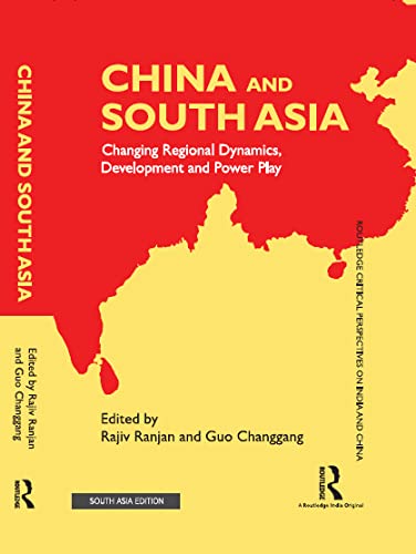 China and South Asia: Changing Regional Dynamics, Development and Power Play