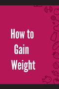 How to Gain Weight
