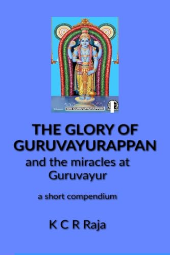The Glory of Guruvayurappan : and the miracles of Guruvayur