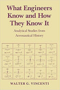 What Engineers Know And How They Know It: Analytical Studies From Aeronautical History