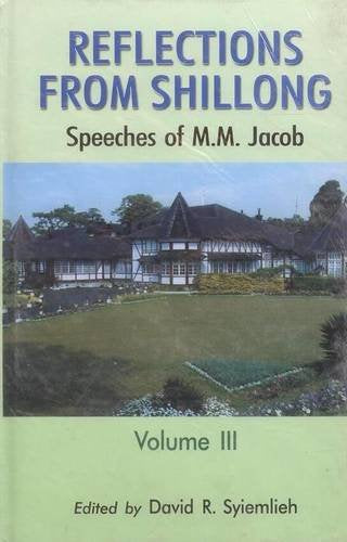Reflections from Shillong: Speeches of M M Jacob Vol 3
