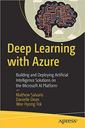 Deep Learning With Azure: Building And Deploying Artificial Intelligence Solutions On The Microsoft Ai Platform
