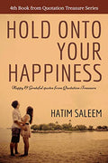 Hold On To Your Happiness : Happy & Grateful Quotes From Quotation Treasure