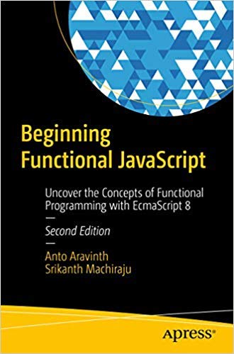 Beginning Functional Javascript: Uncover The Concepts Of Functional Programming With Ecmascript 8