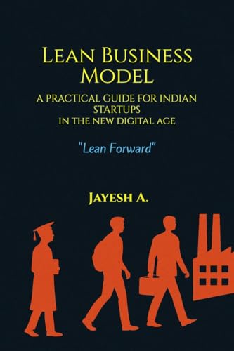 Lean Business Model  A Practical Guide for Indian Startups in the new Digital Age: Lean, Local & Digital  A Starter Kit for You