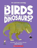 Big Questions Answered: Are Birds ModernDay Dinosaurs?: Discover The Science Behind Ornithology