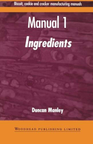 Biscuit, Cookie and Cracker Manufacturing Manuals: Manual 1: Ingredients (Woodhead Publishing Series in Food Science, Technology