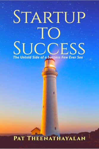 Startup to Success: The Untold Side of a Success Few Ever See