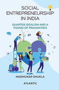 SOCIAL ENTREPRENEURSHIP IN INDIA : QUARTER IDEALISM AND A POUND OF PRAGMATISM