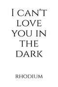 I Cant Love You in the Dark