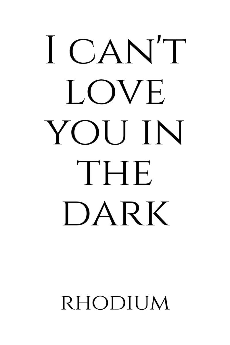 I Cant Love You in the Dark
