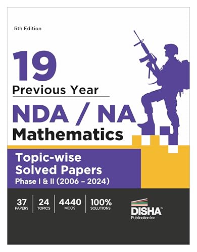 19 Previous Year Nda/ Na Mathematics TopicWise Solved Papers Phase I & Ii (2006  2024) 5Th Edition | 35 Authentic Papers | 420