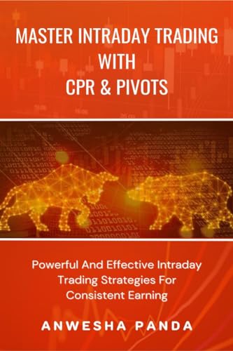 Master Intraday Trading With CPR & Pivots : Powerful And Effective Intraday Trading Strategies For Consistent Earning