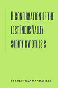 Reconfirmation Of The Lost Indus Valley Script Hypothesis