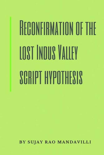 Reconfirmation Of The Lost Indus Valley Script Hypothesis
