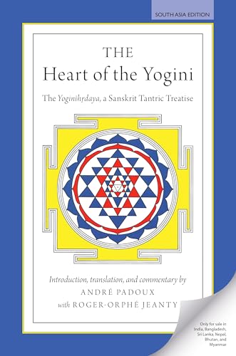 The Heart of the Yogini: The Yoginihrdaya, a Sanskrit Tantric Treatise