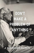 Dont Make A Problem Of Anything