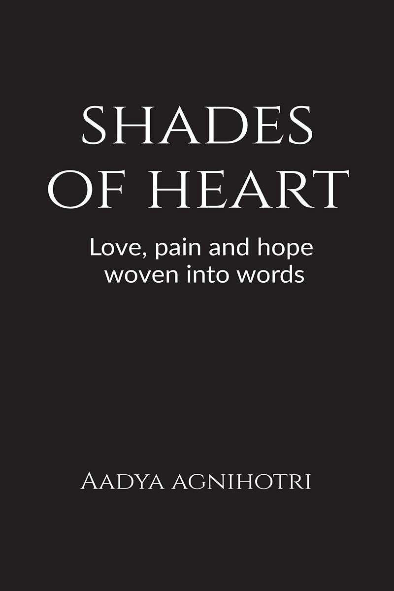Shades Of Heart : Love, Pain And Hope Woven Into Words