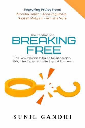 Breaking Free: The Family Business Guide to Succession, Exit, Inheritance, and Life Beyond Business