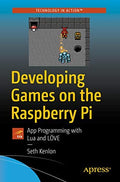 Developing Games On The Raspberry Pi: App Programming With Lua And Lve