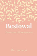 Bestowal : Downpour Of Love In Words
