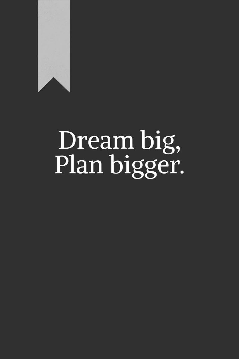 Dream big, Plan bigger. : A journal for goalsetting and reflection. Great for personal use or as a gift.