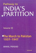 Pathway of India s Partition: The March to Pakistan 19371947 (Vol. III)