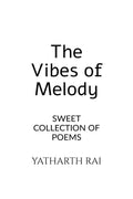 THE VIBES OF MELODY: SWEET COLLECTION OF POEMS