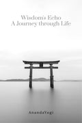 Wisdoms Echo: A Journey through Life : Wisdoms Echo: A Journey through Life  Poems of Understanding, Awakening, and Enlight